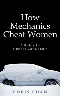 How Mechanics Cheat Women: A Guide to Honest Car Repair (eBook, ePUB) - Chan, Doris
