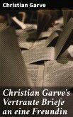 Christian Garve's Vertraute Briefe an eine Freundin (eBook, ePUB)