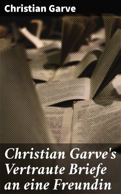 Christian Garve's Vertraute Briefe an eine Freundin (eBook, ePUB) - Garve, Christian