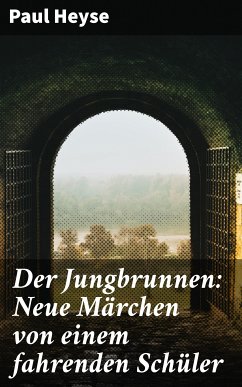 Der Jungbrunnen: Neue Märchen von einem fahrenden Schüler (eBook, ePUB) - Heyse, Paul