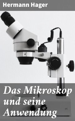 Das Mikroskop und seine Anwendung (eBook, ePUB) - Hager, Hermann