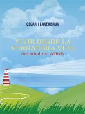 Vivir desde la Verdadera VIDA …del miedo al AMOR… (eBook, ePUB)