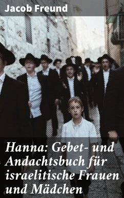 Hanna: Gebet- und Andachtsbuch für israelitische Frauen und Mädchen (eBook, ePUB) - Freund, Jacob