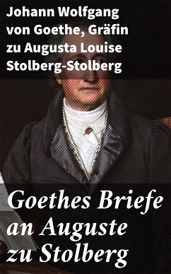 Goethes Briefe an Auguste zu Stolberg (eBook, ePUB) - Goethe, Johann Wolfgang von; Stolberg-Stolberg, Augusta Louise, Gräfin zu