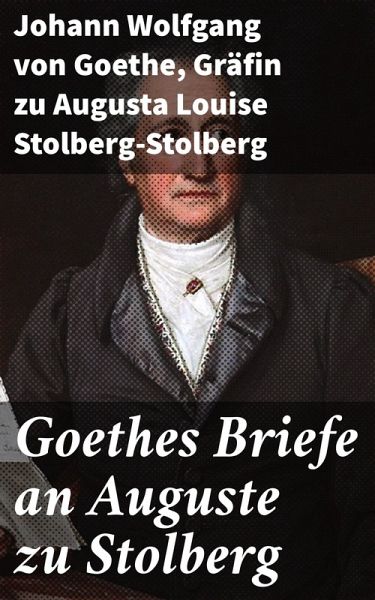 Goethes Briefe An Auguste Zu Stolberg Ebook Epub Von Johann Wolfgang 1454