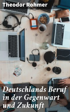 Deutschlands Beruf in der Gegenwart und Zukunft (eBook, ePUB) - Rohmer, Theodor