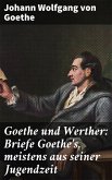 Goethe und Werther: Briefe Goethe's, meistens aus seiner Jugendzeit (eBook, ePUB)