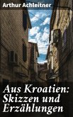 Aus Kroatien: Skizzen und Erzählungen (eBook, ePUB)