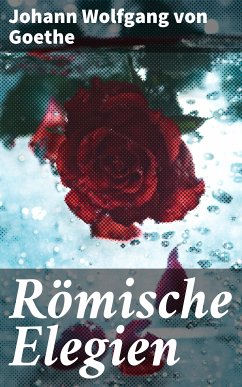 Römische Elegien (eBook, ePUB) - Goethe, Johann Wolfgang von