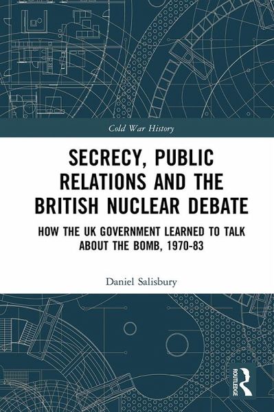 Secrecy, Public Relations and the British Nuclear Debate (eBook, ePUB) Secrecy, Public Relations and the British Nuclear Debate (eBook, ePUB)