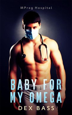 Baby For My Omega (Mpreg Hospital, #1) (eBook, ePUB) - Bass, Dex