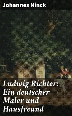 Ludwig Richter: Ein deutscher Maler und Hausfreund (eBook, ePUB) - Ninck, Johannes