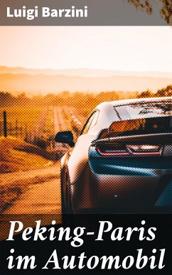 Peking-Paris im Automobil (eBook, ePUB) - Barzini, Luigi