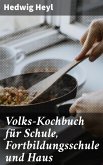 Volks-Kochbuch für Schule, Fortbildungsschule und Haus (eBook, ePUB)