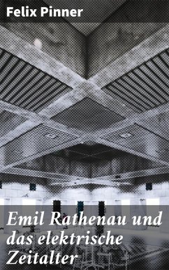 Emil Rathenau und das elektrische Zeitalter (eBook, ePUB) - Pinner, Felix