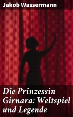 Die Prinzessin Girnara: Weltspiel und Legende (eBook, ePUB) - Wassermann, Jakob