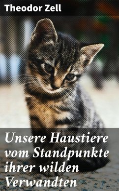 Unsere Haustiere vom Standpunkte ihrer wilden Verwandten (eBook, ePUB) - Zell, Theodor