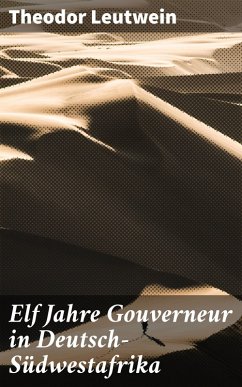 Elf Jahre Gouverneur in Deutsch-Südwestafrika (eBook, ePUB) - Leutwein, Theodor