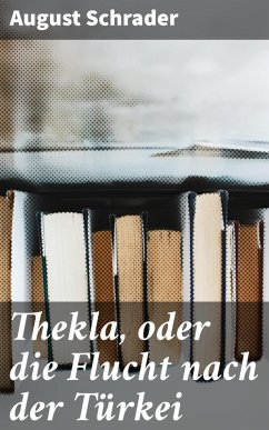 Thekla, oder die Flucht nach der Türkei (eBook, ePUB) - Schrader, August