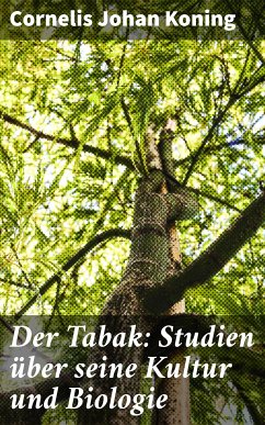 Der Tabak: Studien über seine Kultur und Biologie (eBook, ePUB) - Koning, Cornelis Johan