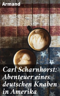 Carl Scharnhorst: Abenteuer eines deutschen Knaben in Amerika (eBook, ePUB) - Armand