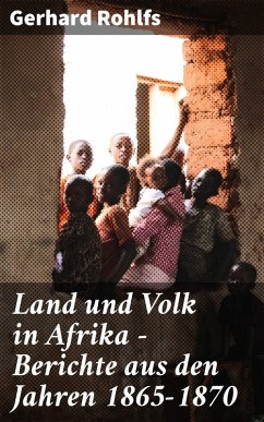 Land und Volk in Afrika - Berichte aus den Jahren 1865-1870 (eBook, ePUB) - Rohlfs, Gerhard