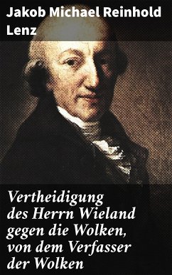 Vertheidigung des Herrn Wieland gegen die Wolken, von dem Verfasser der Wolken (eBook, ePUB) - Lenz, Jakob Michael Reinhold