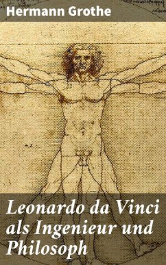 Leonardo da Vinci als Ingenieur und Philosoph (eBook, ePUB) - Grothe, Hermann