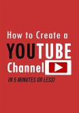 How to Create a YouTube Channel in 5 Minutes (eBook, ePUB)