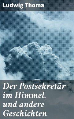 Der Postsekretär im Himmel, und andere Geschichten (eBook, ePUB) - Thoma, Ludwig