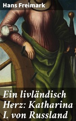 Cover Ein livländisch Herz: Katharina I. von Russland (eBook, ePUB)