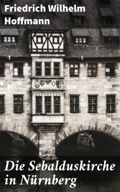 Die Sebalduskirche in Nürnberg (eBook, ePUB) - Hoffmann, Friedrich Wilhelm