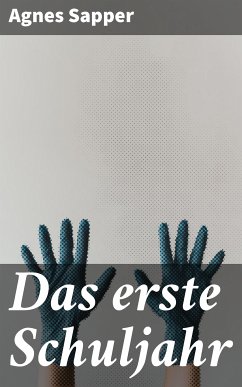 Das erste Schuljahr (eBook, ePUB) - Sapper, Agnes