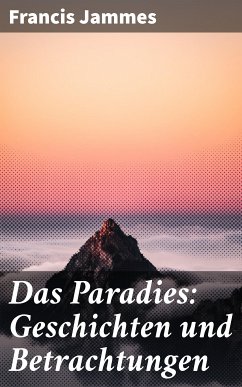 Das Paradies: Geschichten und Betrachtungen (eBook, ePUB) - Jammes, Francis