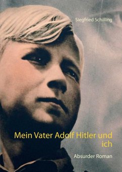 Mein Vater Adolf Hitler und ich (eBook, ePUB) - Schilling, Siegfried