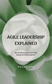 Agile Leadership Explained: We Can All Be Agile Leaders and Change the World Together! (eBook, ePUB)