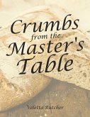 Crumbs from the Master's Table (eBook, ePUB) Crumbs from the Master's Table (eBook, ePUB)