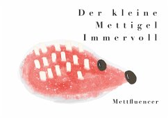 Der kleine Mettigel Immervoll (eBook, ePUB) - Mettfluencer