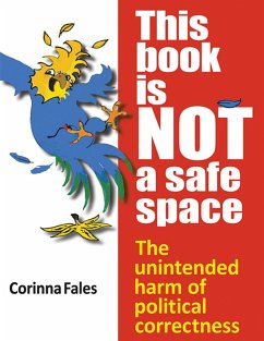 This Book Is Not a Safe Space: The Unintended Harm of Political Correctness (eBook, ePUB) - Fales, Corinna