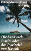 Die Sandwich-Inseln, oder das Inselreich von Hawaii (eBook, ePUB)