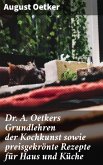 Dr A. Oetkers Grundlehren der Kochkunst sowie preisgekrönte Rezepte für Haus und Küche (eBook, ePUB)