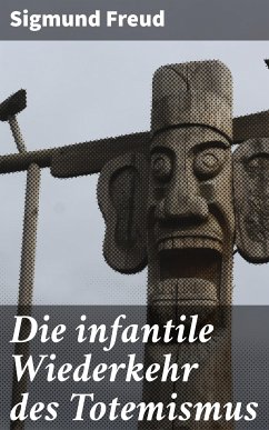 Die infantile Wiederkehr des Totemismus (eBook, ePUB) - Freud, Sigmund