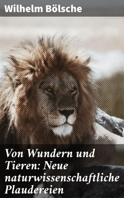 Von Wundern und Tieren: Neue naturwissenschaftliche Plaudereien (eBook, ePUB) - Bölsche, Wilhelm