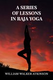 A Series of Lessons in Raja Yoga (eBook, ePUB)