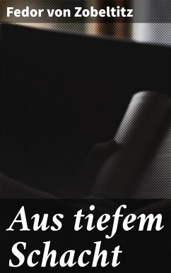 Aus tiefem Schacht (eBook, ePUB) - Zobeltitz, Fedor von