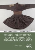 Mongol Court Dress, Identity Formation, and Global Exchange (eBook, PDF) Mongol Court Dress, Identity Formation, and Global Exchange (eBook, PDF)