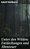 Unter den Wilden: Entdeckungen und Abenteuer (eBook, ePUB)