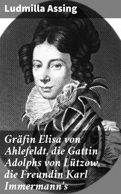 Gräfin Elisa von Ahlefeldt, die Gattin Adolphs von Lützow, die Freundin Karl Immermann's (eBook, ePUB) - Assing, Ludmilla