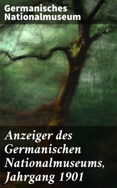 Anzeiger des Germanischen Nationalmuseums, Jahrgang 1901 (eBook, ePUB) - Germanisches Nationalmuseum