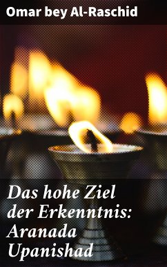 Das hohe Ziel der Erkenntnis: Aranada Upanishad (eBook, ePUB) - Al-Raschid, Omar bey